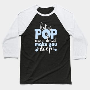 Hating Pop Music Doesn't Make You Deep, funny vintage pop quote for pop lovers Baseball T-Shirt